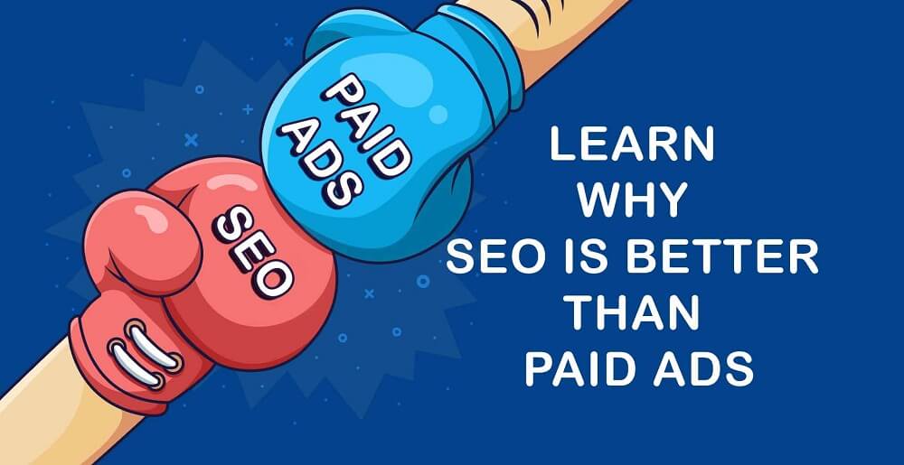 Learn Why SEO Is Better Than Paid Ads